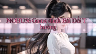 nohu56  game đánh bài dổi thưởng