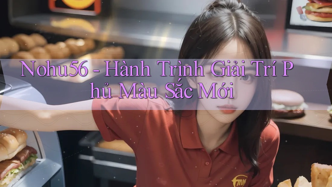 Nohu56 - Hành Trình Giải Trí Phủ Màu Sắc Mới