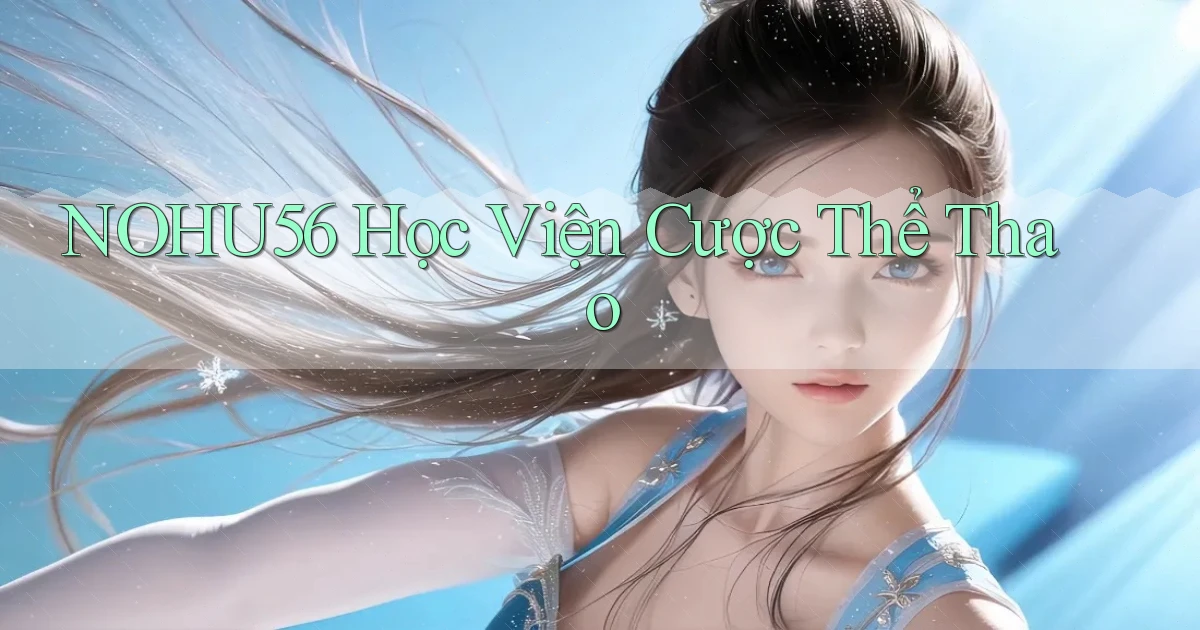nohu56  học viện cược thể thao