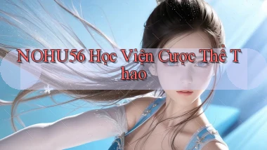 nohu56  học viện cược thể thao
