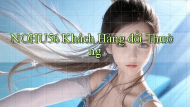 nohu56  khách hàng đổi thưởng