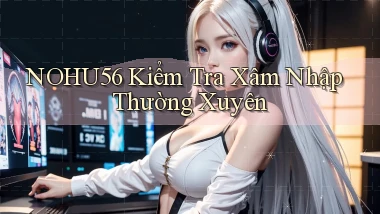 nohu56  kiểm tra xâm nhập thường xuyên