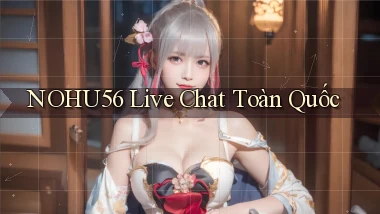 nohu56 live chat toàn quốc