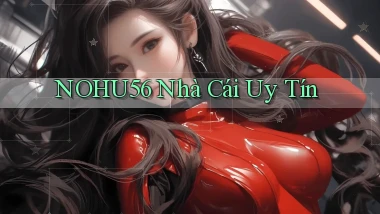 nohu56 nhà cái uy tín