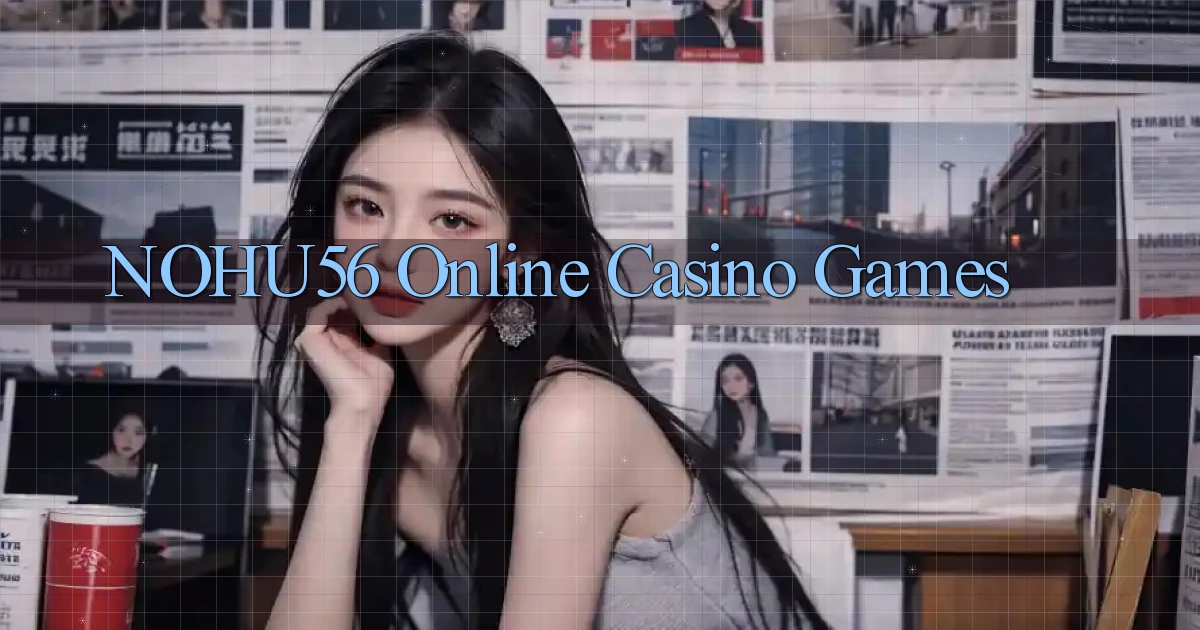 nohu56 Online Casino Games