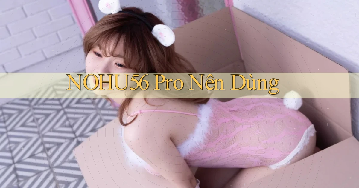 nohu56 pro nên dùng