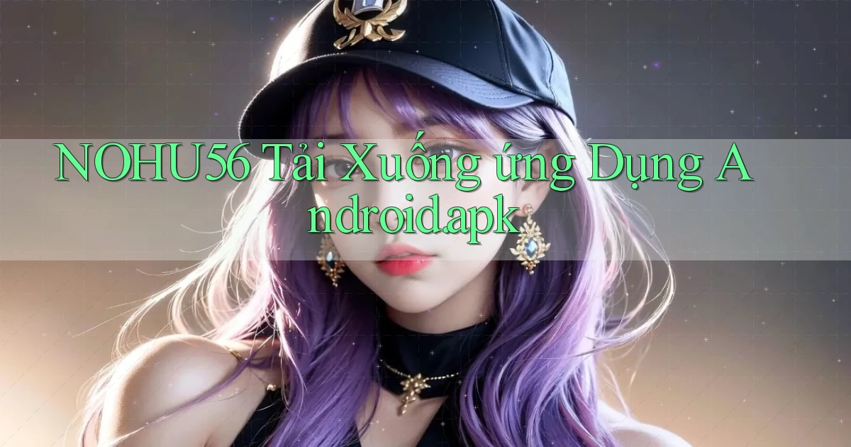 nohu56 Tải xuống ứng dụng Android.apk
