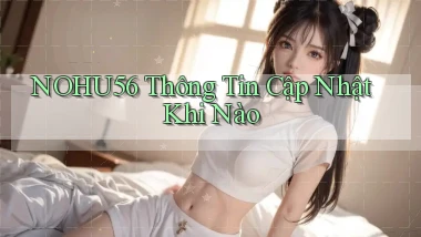 nohu56 thông tin cập nhật khi nào