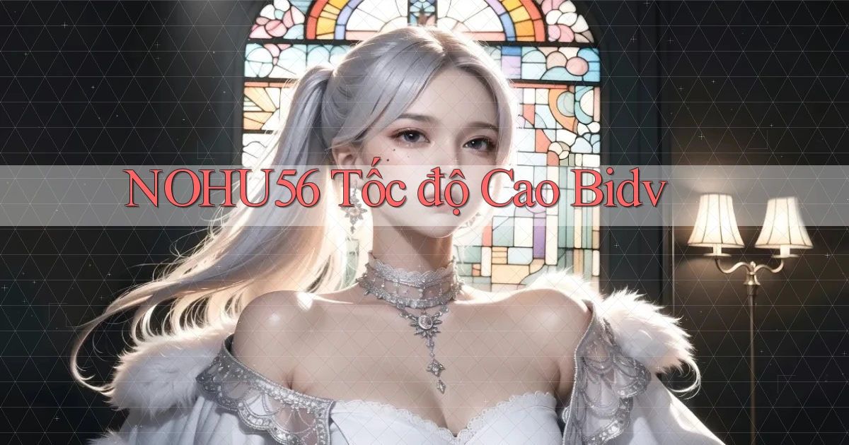 nohu56 tốc độ cao bidv