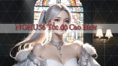 nohu56 tốc độ cao bidv