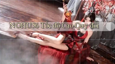nohu56 tốc độ cao quy đổi