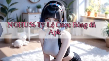 nohu56  tỷ lệ cược bóng đá apk