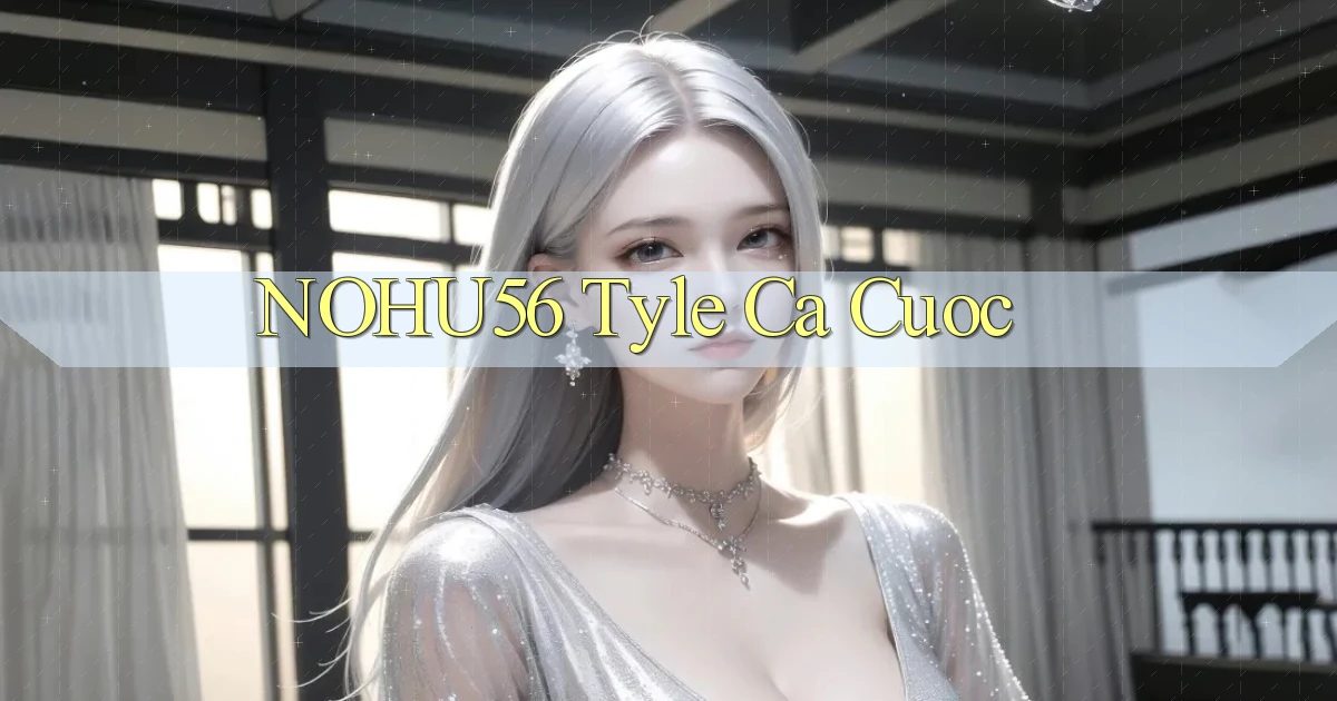 nohu56  tyle ca cuoc