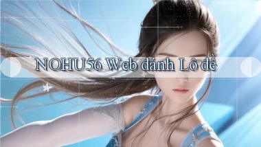 nohu56  web đánh lô đề
