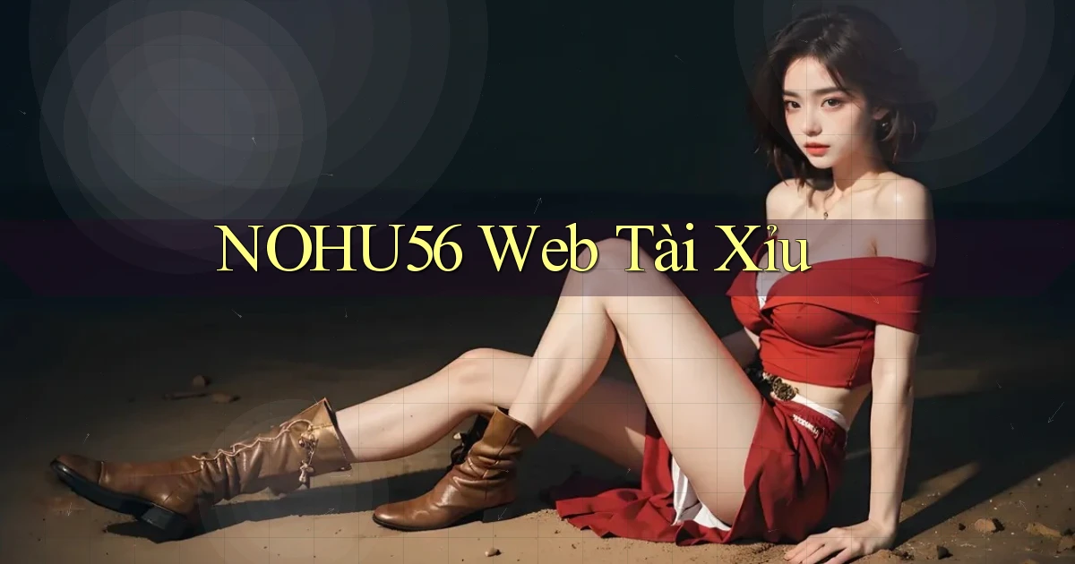nohu56  web tài xỉu