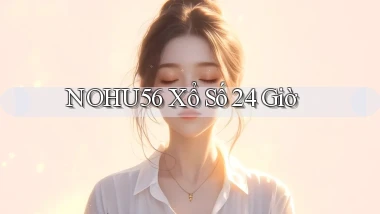 nohu56 xổ số 24 giờ