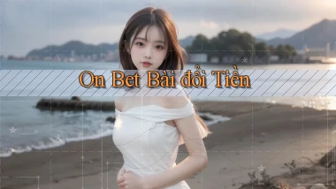 on bet bài đổi tiền