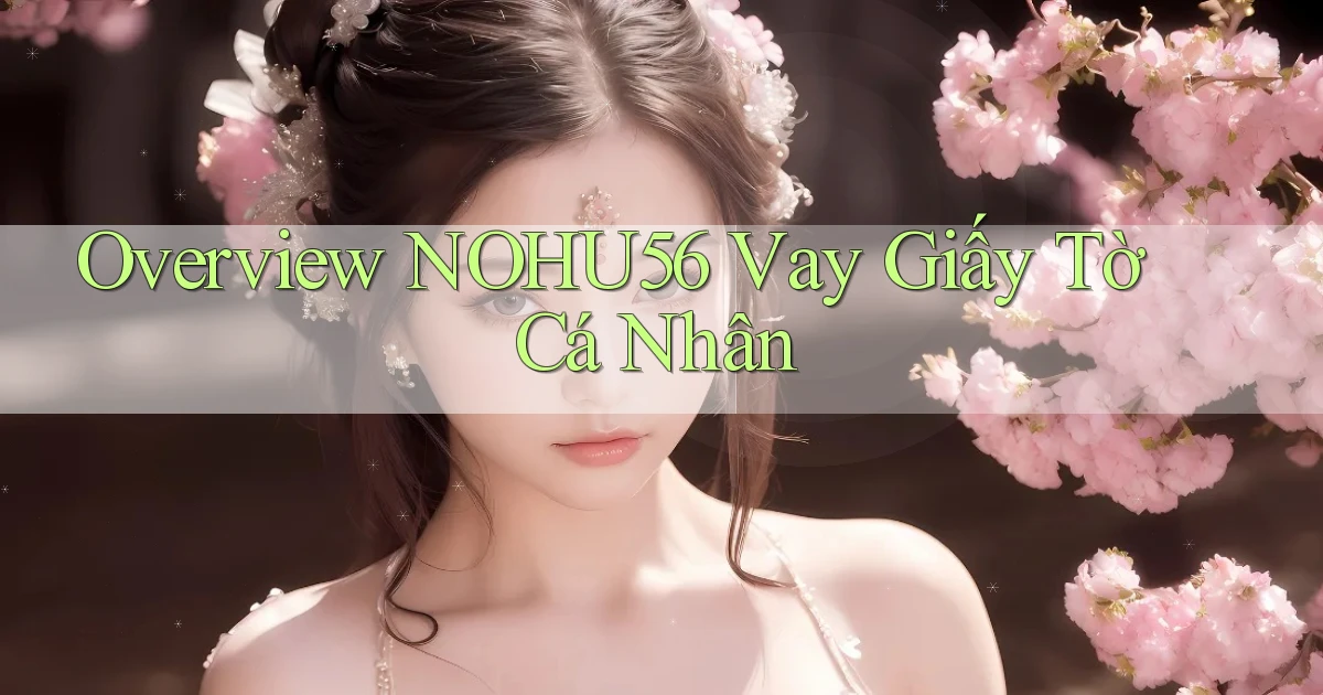 overview nohu56 vay giấy tờ cá nhân