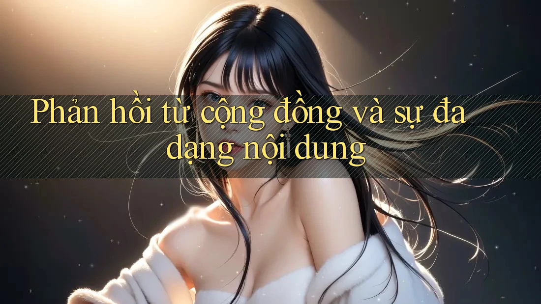 Phản hồi từ cộng đồng và sự đa dạng nội dung Phản hồi từ cộng đồng và sự đa dạng nội dung