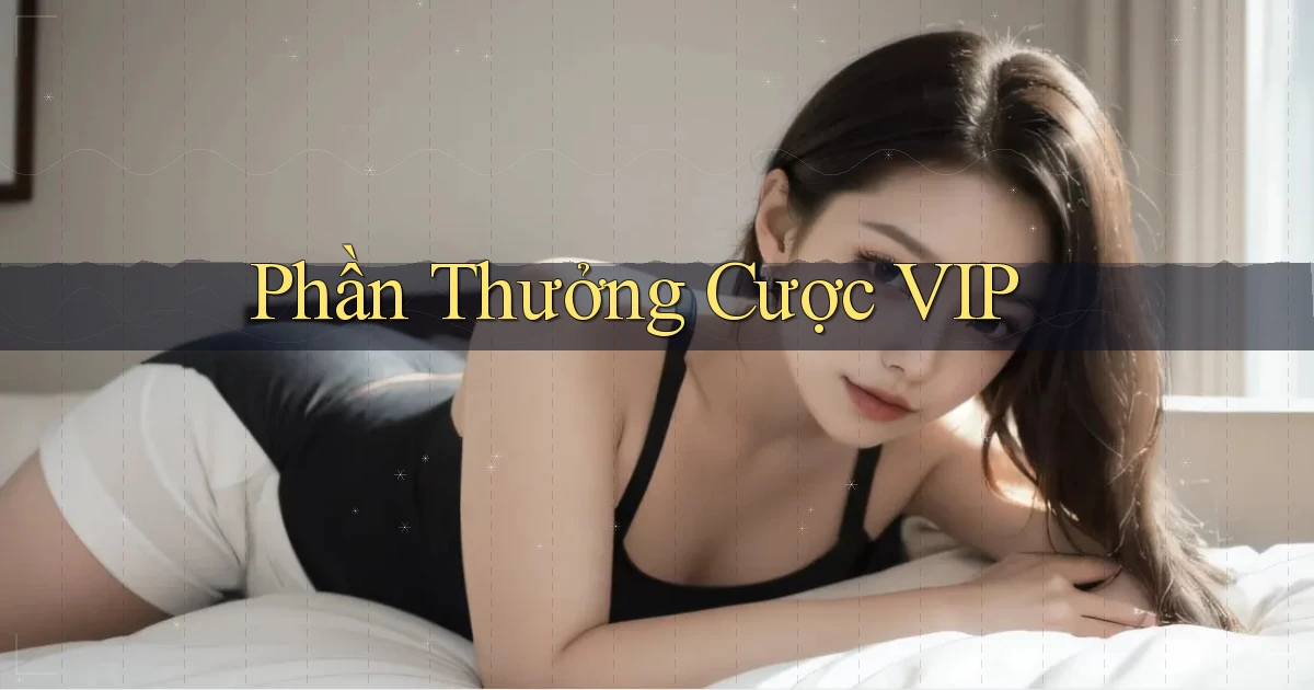 Phần thưởng Cược VIP