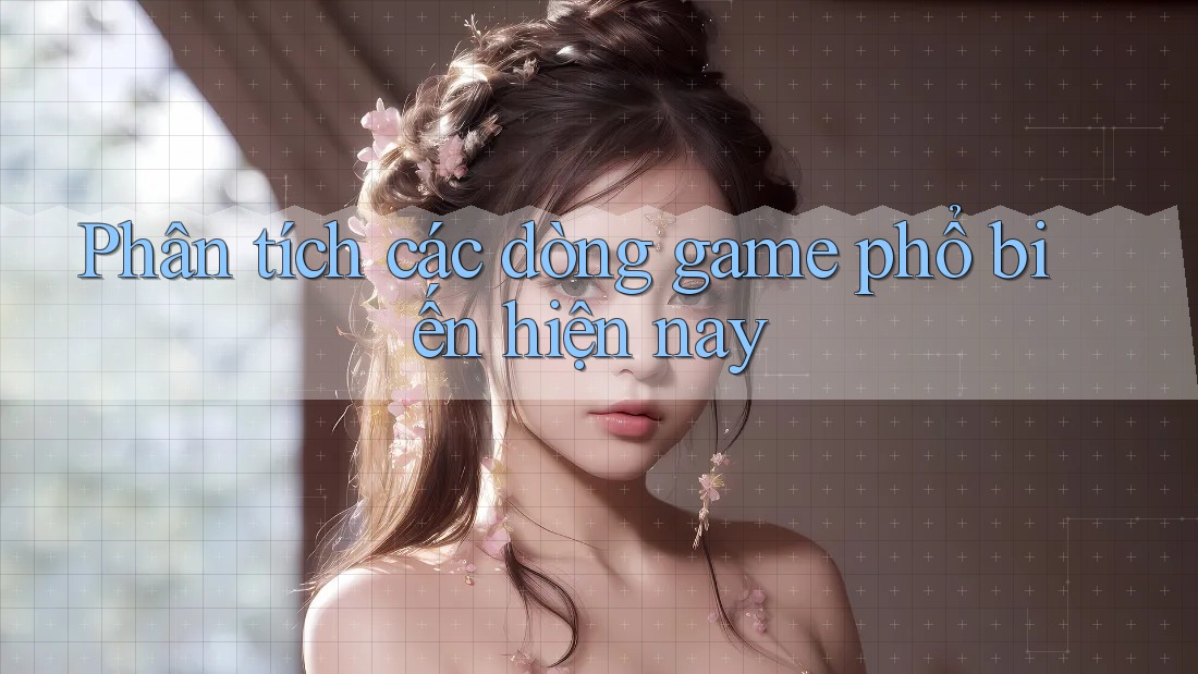 Phân tích các dòng game phổ biến hiện nay Phân tích các dòng game phổ biến hiện nay