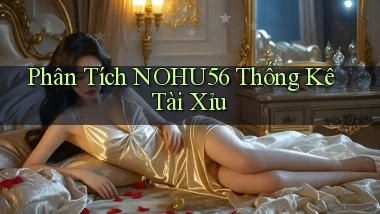 phân tích nohu56 thống kê tài xỉu