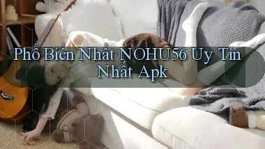 phổ biến nhất nohu56 uy tín nhất apk