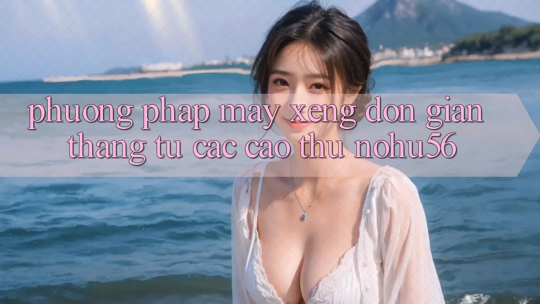 Phương pháp Máy xèng Đơn giản Thắng Từ Các Cao Thủ nohu56 Phương pháp Máy xèng Đơn giản Thắng Từ Các Cao Thủ nohu56