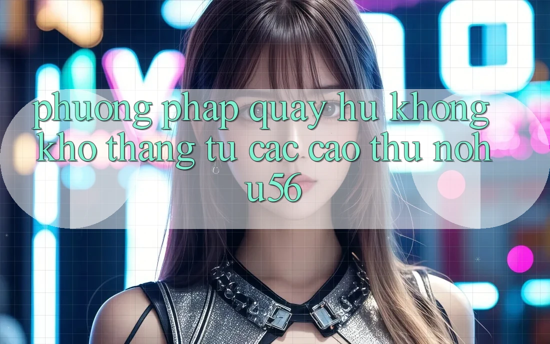 Phương pháp Quay Hũ Không khó Thắng Từ Các Cao Thủ nohu56 Phương pháp Quay Hũ Không khó Thắng Từ Các Cao Thủ nohu56