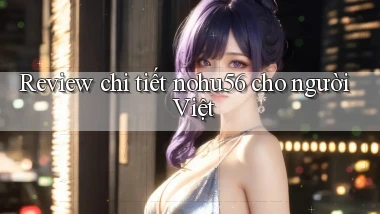 Review chi tiết nohu56 cho người Việt