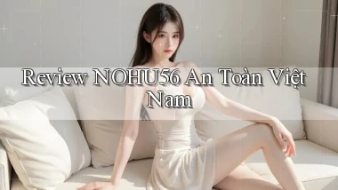 review nohu56 an toàn việt nam