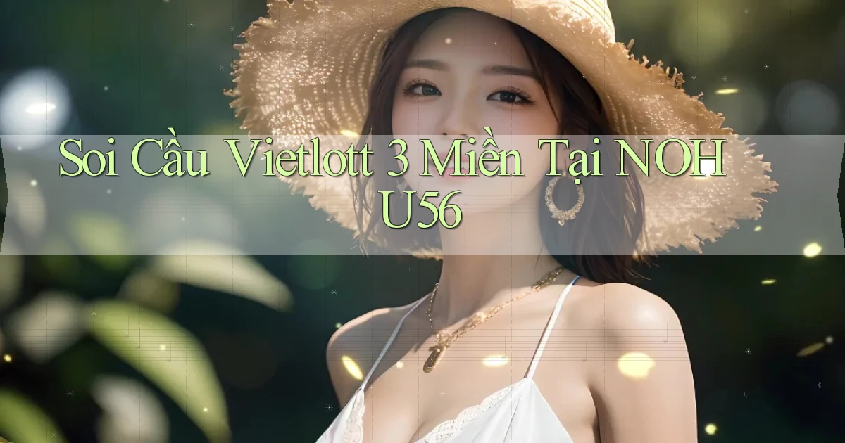 soi cầu vietlott 3 miền tại nohu56