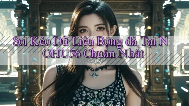 soi kèo dữ liệu bóng đá tại nohu56 chuẩn nhất