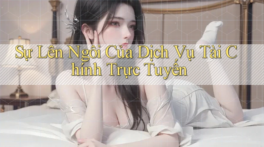 Sự Lên Ngôi Của Dịch Vụ Tài Chính Trực Tuyến Sự Lên Ngôi Của Dịch Vụ Tài Chính Trực Tuyến