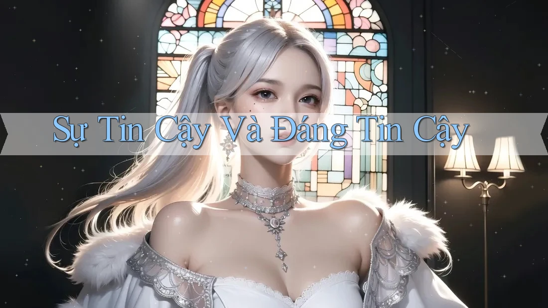 Sự Tin Cậy Và Đáng Tin Cậy Sự Tin Cậy Và Đáng Tin Cậy