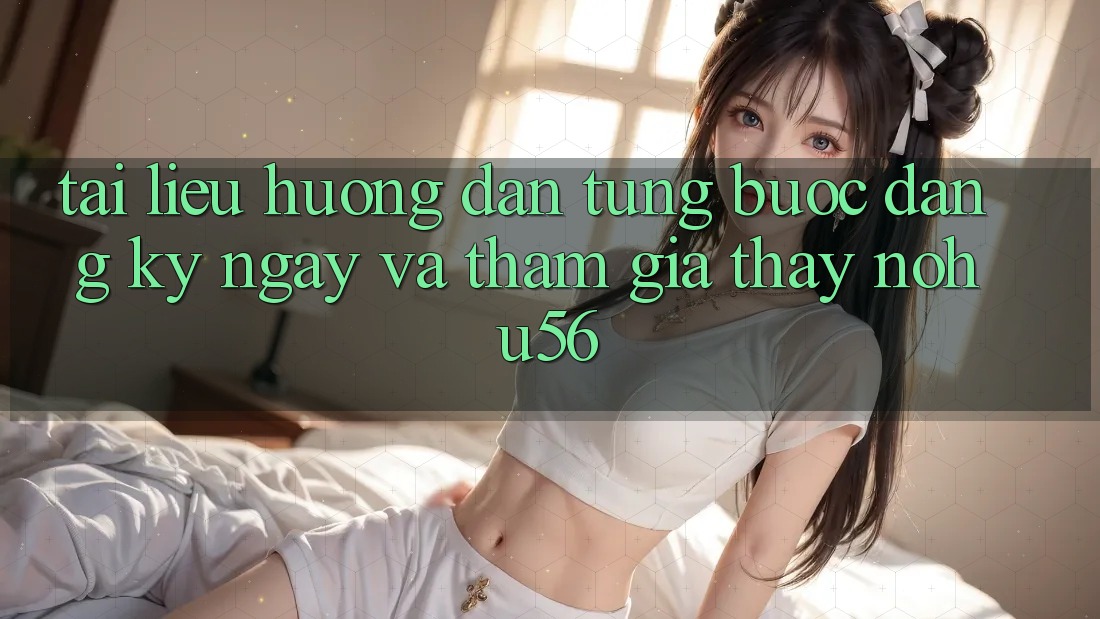 Tài liệu hướng dẫn Từng Bước Đăng ký ngay Và Tham Gia Thấy nohu56 Tài liệu hướng dẫn Từng Bước Đăng ký ngay Và Tham Gia Thấy nohu56