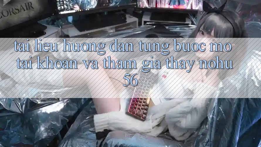 Tài liệu hướng dẫn Từng Bước Mở tài khoản Và Tham Gia Thấy nohu56