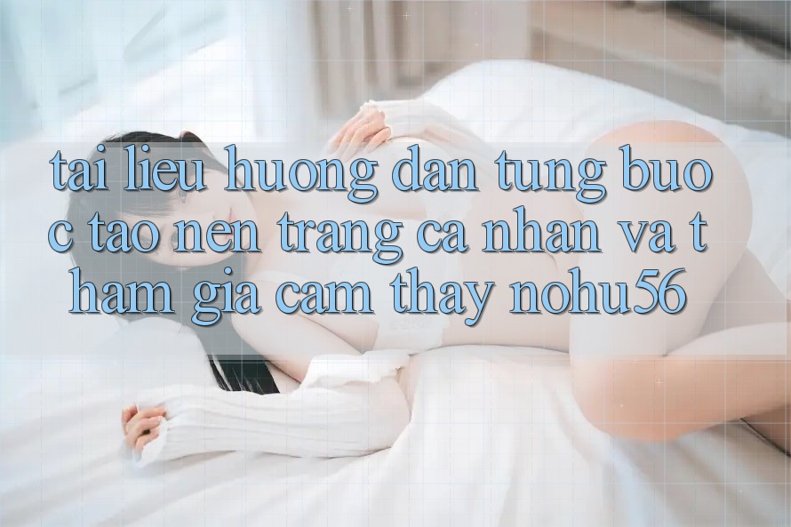 Tài liệu hướng dẫn Từng Bước Tạo nên trang cá nhân Và Tham Gia Cảm thấy nohu56