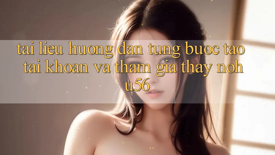 Tài liệu hướng dẫn Từng Bước Tạo tài khoản Và Tham Gia Thấy nohu56 Tài liệu hướng dẫn Từng Bước Tạo tài khoản Và Tham Gia Thấy nohu56