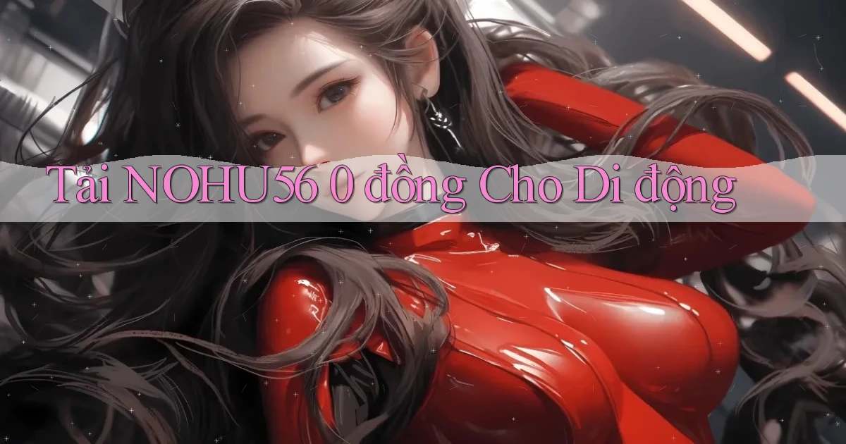 tải nohu56 0 đồng cho di động