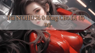 tải nohu56 0 đồng cho di động