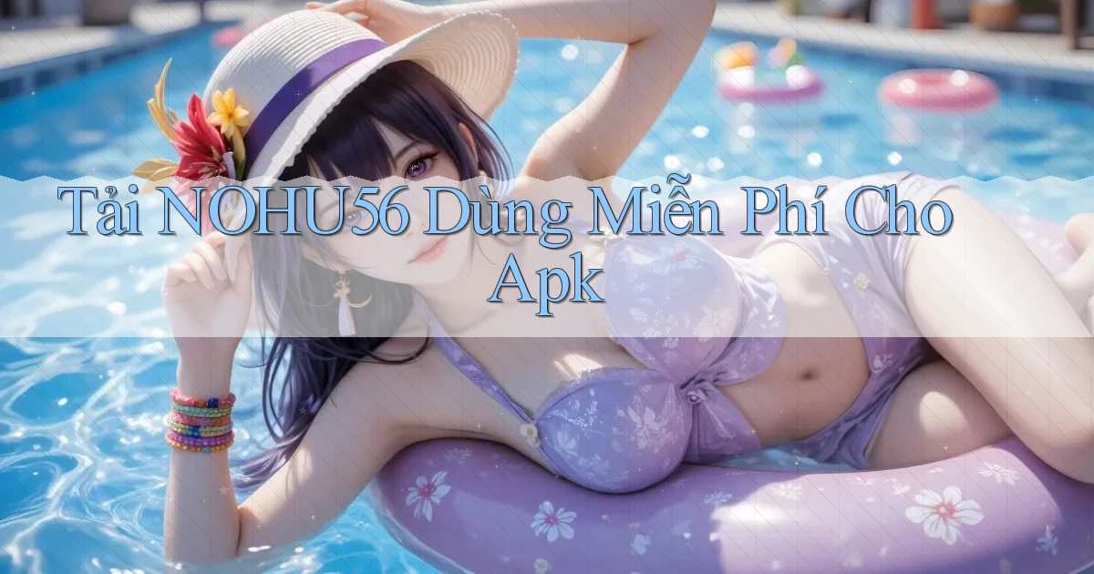 tải nohu56 dùng miễn phí cho apk
