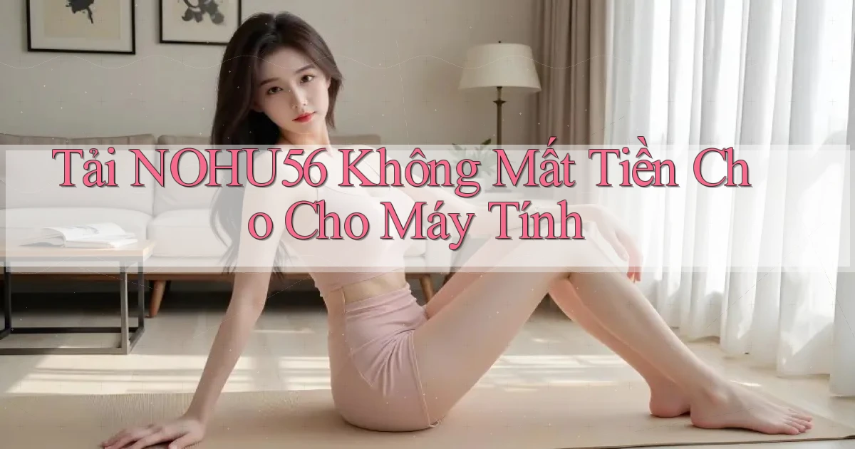tải nohu56 không mất tiền cho cho máy tính