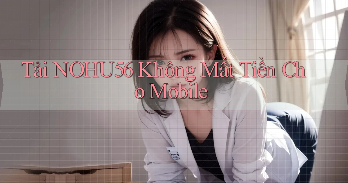 tải nohu56 không mất tiền cho mobile