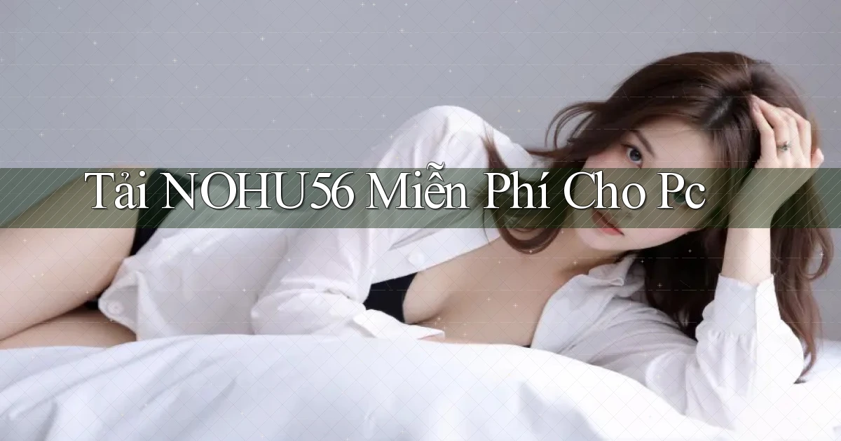 tải nohu56 miễn phí cho pc