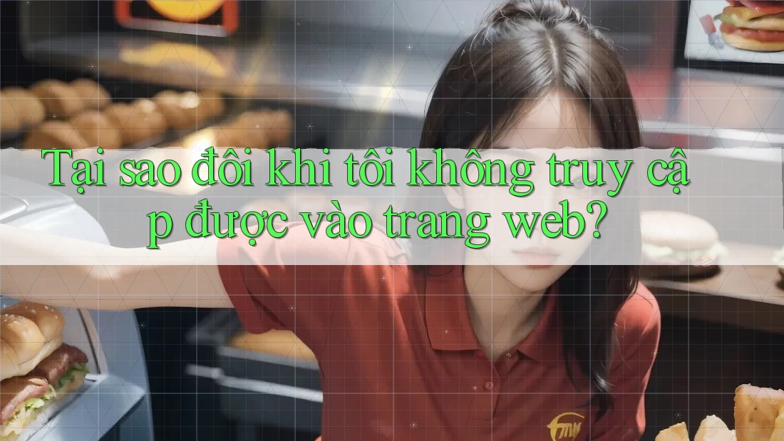 Tại sao đôi khi tôi không truy cập được vào trang web? Tại sao đôi khi tôi không truy cập được vào trang web?