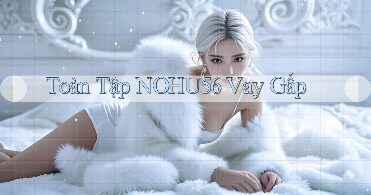 toàn tập nohu56 vay gấp