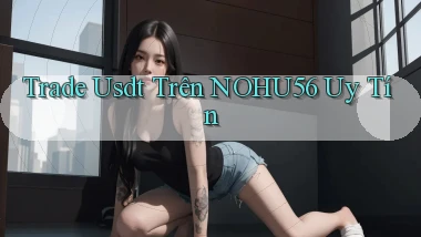 trade usdt trên nohu56 uy tín