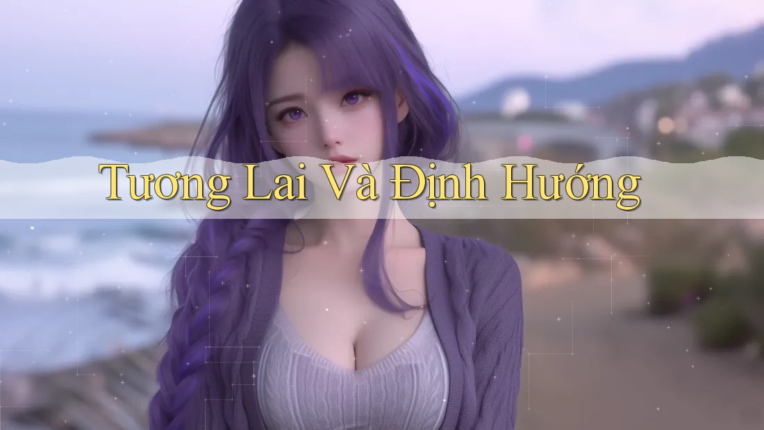 Tương Lai Và Định Hướng Tương Lai Và Định Hướng