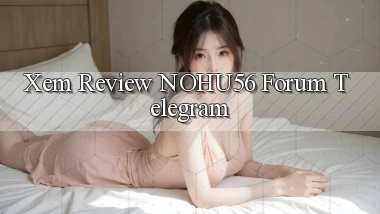 xem review nohu56 forum telegram